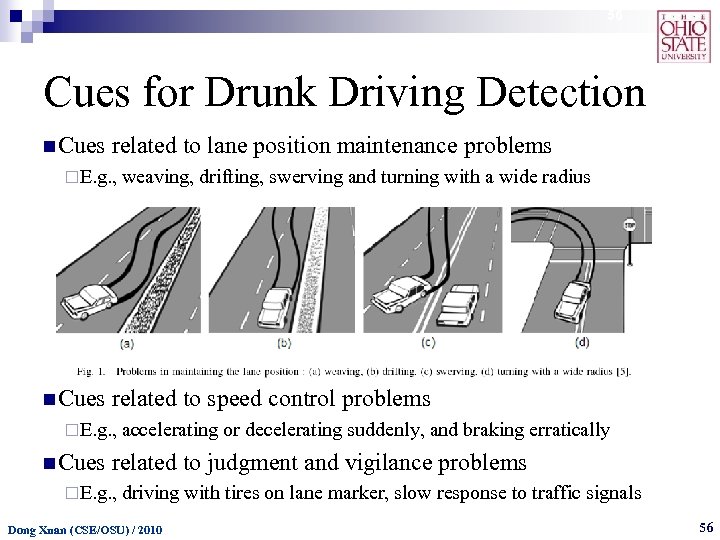 56 Cues for Drunk Driving Detection n Cues related to lane position maintenance problems