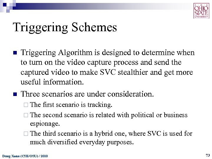 Triggering Schemes n n Triggering Algorithm is designed to determine when to turn on