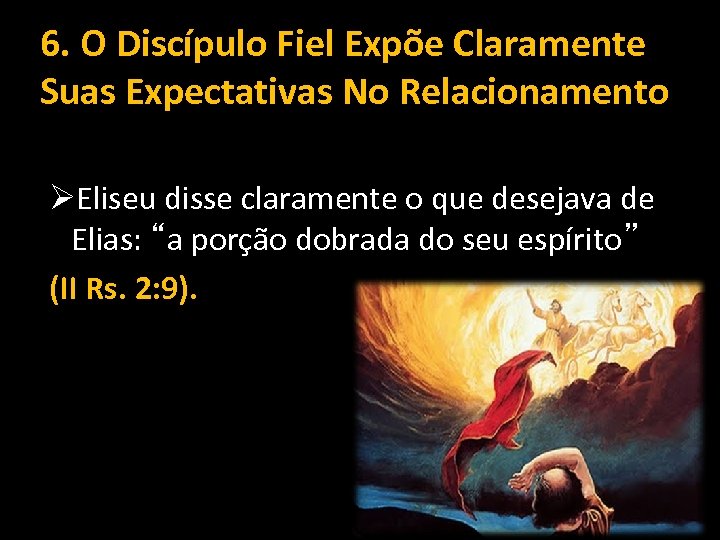 6. O Discípulo Fiel Expõe Claramente Suas Expectativas No Relacionamento ØEliseu disse claramente o