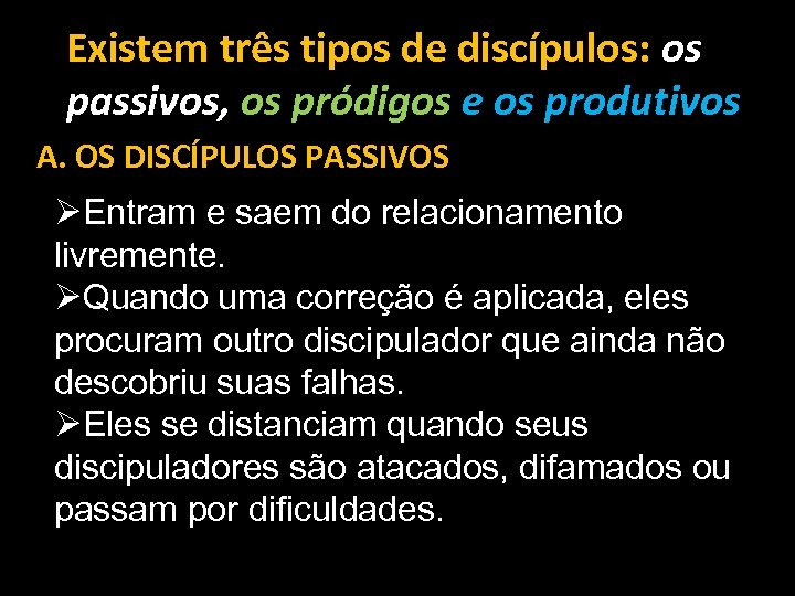 Existem três tipos de discípulos: os passivos, os pródigos e os produtivos A. OS