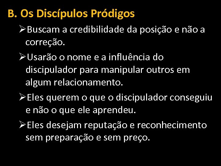 B. Os Discípulos Pródigos ØBuscam a credibilidade da posição e não a correção. ØUsarão