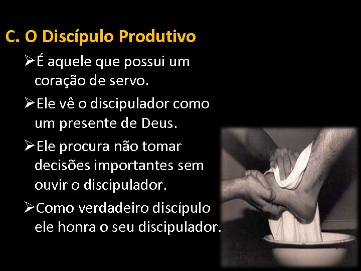 C. O Discípulo Produtivo ØÉ aquele que possui um coração de servo. ØEle vê