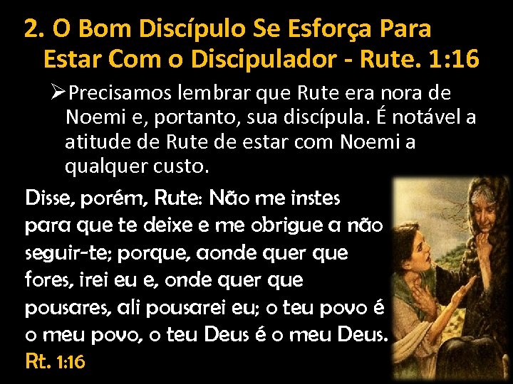 2. O Bom Discípulo Se Esforça Para Estar Com o Discipulador - Rute. 1: