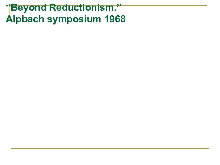 “Beyond Reductionism. ” Alpbach symposium 1968 