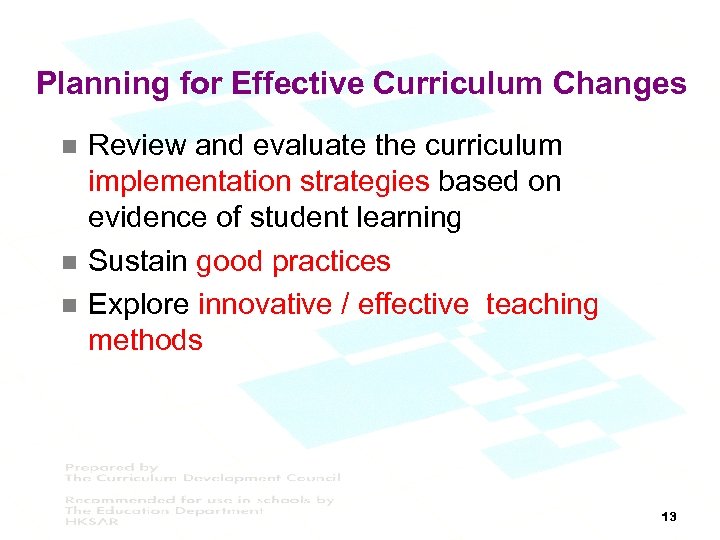 Planning for Effective Curriculum Changes n n n Review and evaluate the curriculum implementation