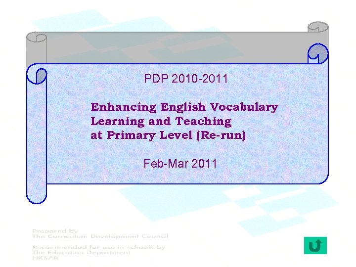 PDP 2010 -2011 Enhancing English Vocabulary Learning and Teaching at Primary Level (Re-run) Feb-Mar