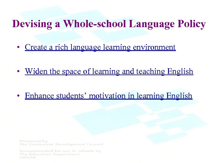 Devising a Whole-school Language Policy • Create a rich language learning environment • Widen