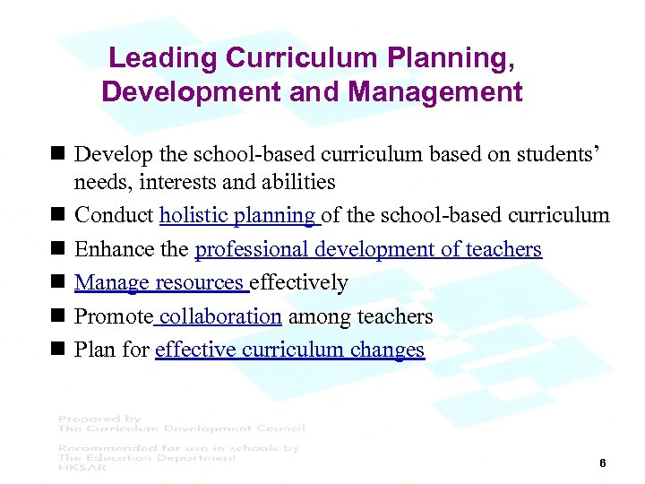 Leading Curriculum Planning, Development and Management n Develop the school-based curriculum based on students’
