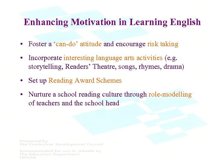 Enhancing Motivation in Learning English • Foster a ‘can-do’ attitude and encourage risk taking