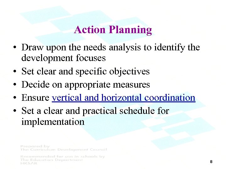 Action Planning • Draw upon the needs analysis to identify the development focuses •