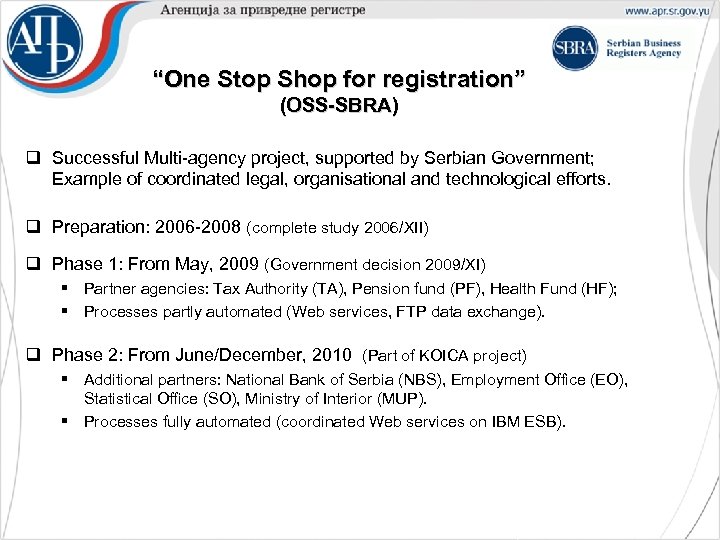“One Stop Shop for registration” (OSS-SBRA) q Successful Multi-agency project, supported by Serbian Government;