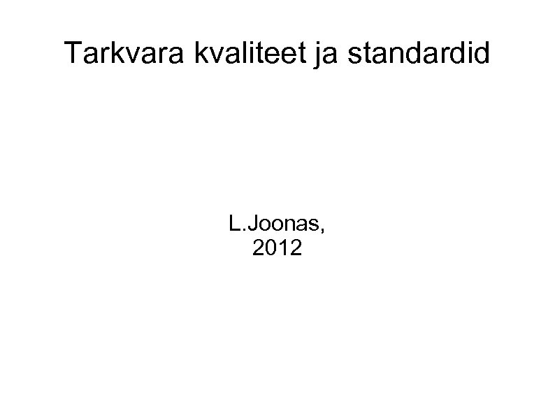 Tarkvara kvaliteet ja standardid L. Joonas, 2012 