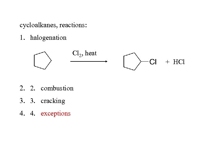 cycloalkanes, reactions: 1. halogenation Cl 2, heat 2. 2. combustion 3. 3. cracking 4.