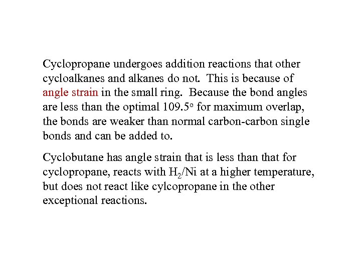 Cyclopropane undergoes addition reactions that other cycloalkanes and alkanes do not. This is because