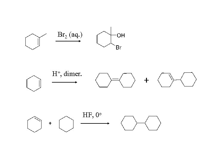 Br 2 (aq. ) H+, dimer. HF, 0 o 