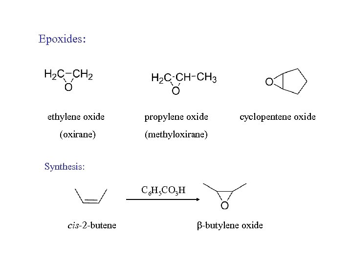 Epoxides: ethylene oxide propylene oxide (oxirane) cyclopentene oxide (methyloxirane) Synthesis: C 6 H 5