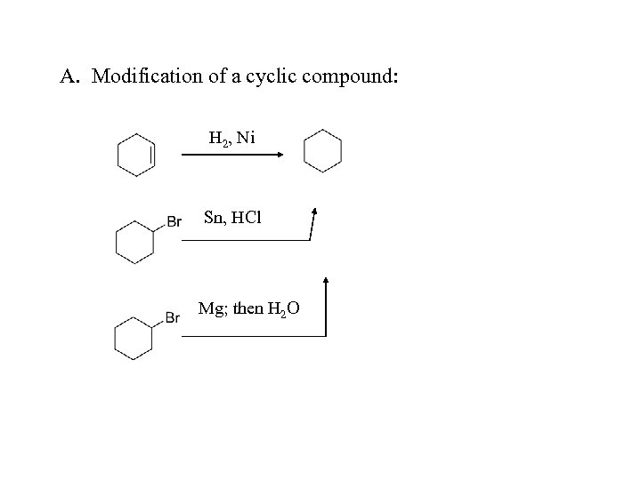 A. Modification of a cyclic compound: H 2, Ni Sn, HCl Mg; then H