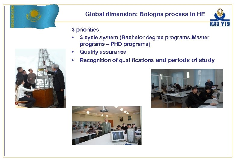 Global dimension: Bologna process in HE 3 priorities: • 3 cycle system (Bachelor degree