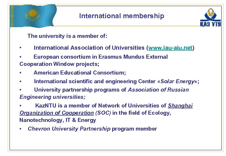 International membership The university is a member of: • International Association of Universities (www.