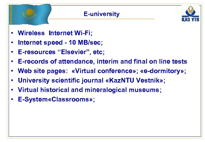 E-university • • Wireless Internet Wi-Fi; Internet speed - 10 MB/sec; E-resources “Elsevier”, etc;