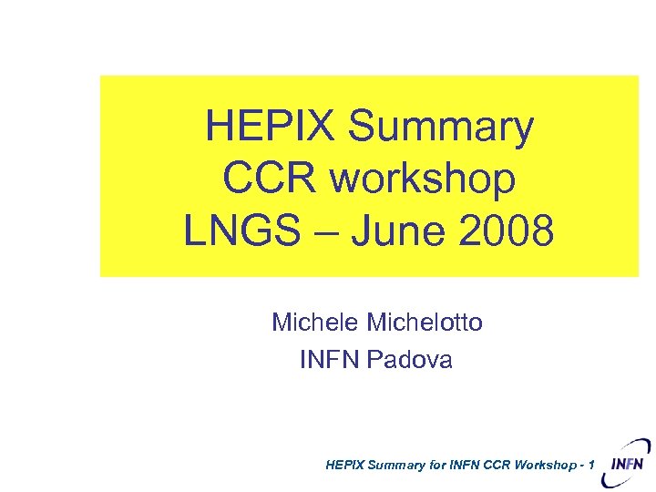 HEPIX Summary CCR workshop LNGS – June 2008 Michele Michelotto INFN Padova HEPIX Summary