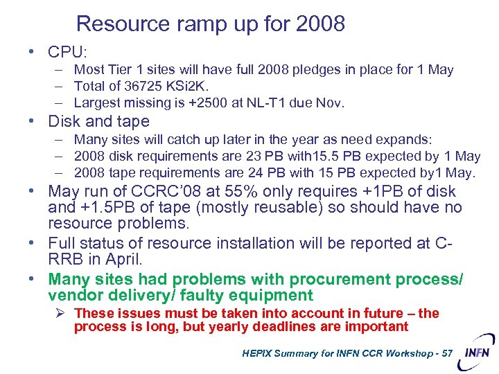 Resource ramp up for 2008 • CPU: – Most Tier 1 sites will have