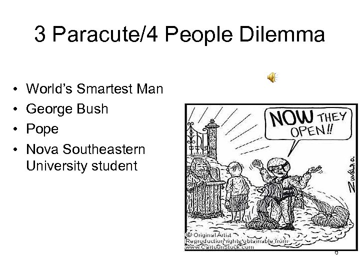 3 Paracute/4 People Dilemma • • World’s Smartest Man George Bush Pope Nova Southeastern