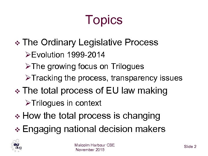 Topics v The Ordinary Legislative Process ØEvolution 1999 -2014 ØThe growing focus on Trilogues