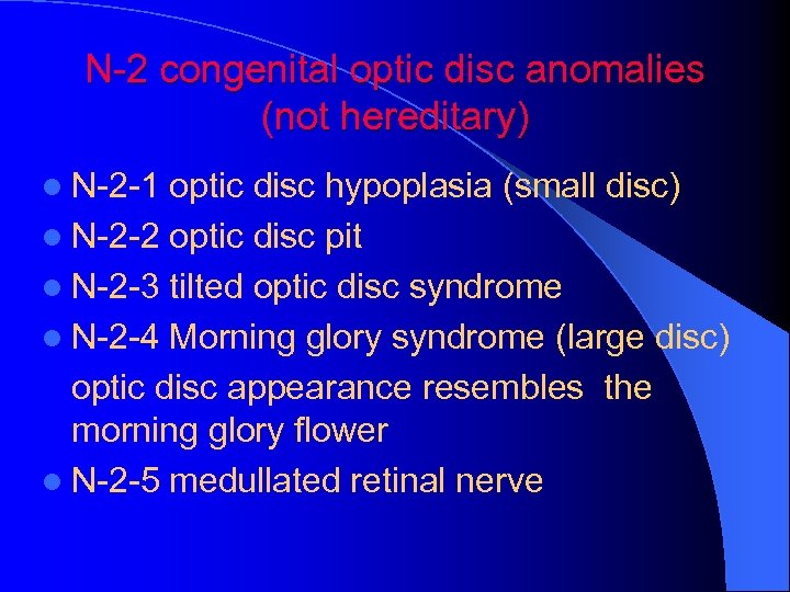 N-2 congenital optic disc anomalies (not hereditary) l N-2 -1 optic disc hypoplasia (small