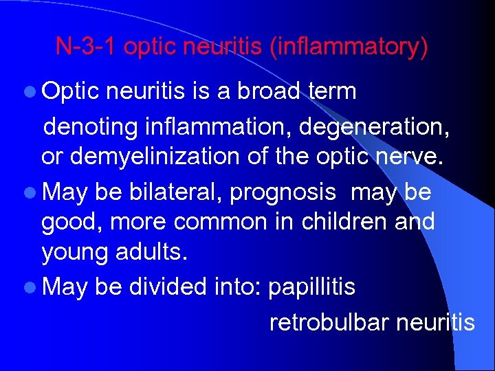 N-3 -1 optic neuritis (inflammatory) l Optic neuritis is a broad term denoting inflammation,