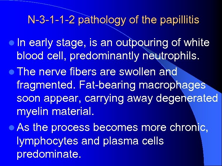 N-3 -1 -1 -2 pathology of the papillitis l In early stage, is an