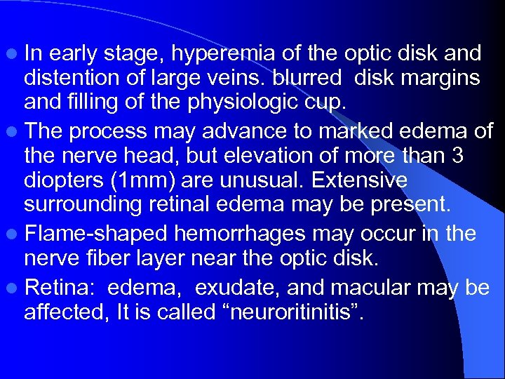 l In early stage, hyperemia of the optic disk and distention of large veins.