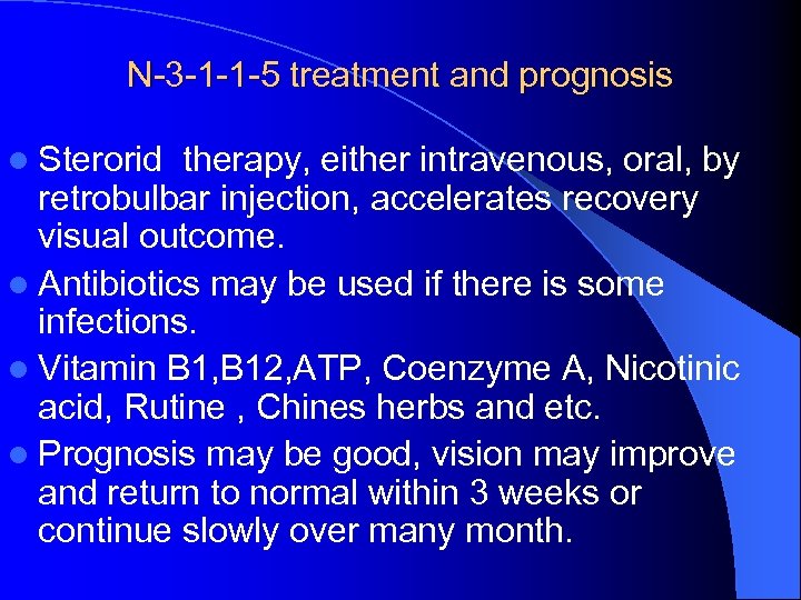 N-3 -1 -1 -5 treatment and prognosis l Sterorid therapy, either intravenous, oral, by