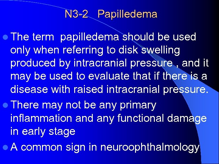 N 3 -2 Papilledema l The term papilledema should be used only when referring