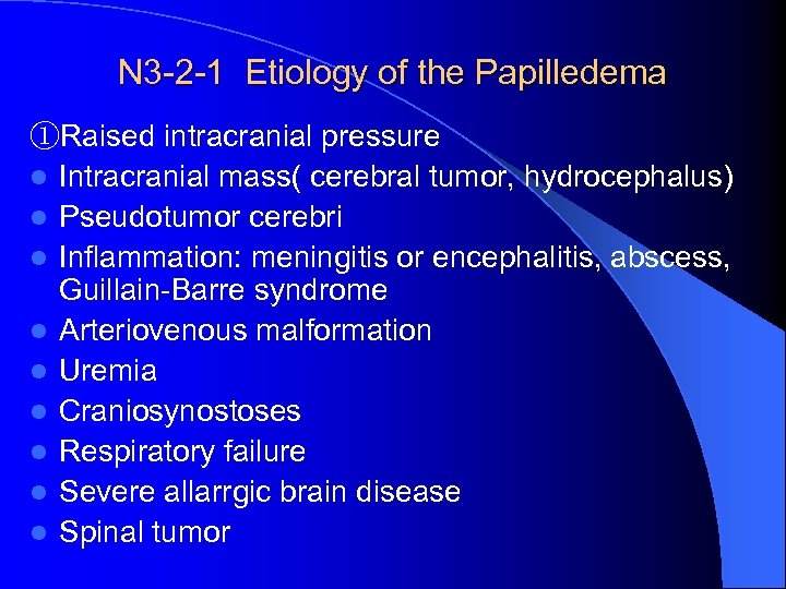 N 3 -2 -1 Etiology of the Papilledema ①Raised intracranial pressure l Intracranial mass(