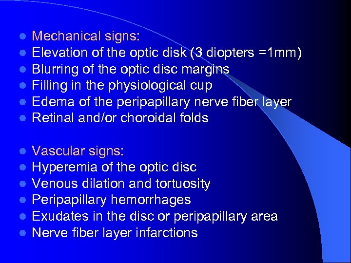 l l l Mechanical signs: Elevation of the optic disk (3 diopters =1 mm)