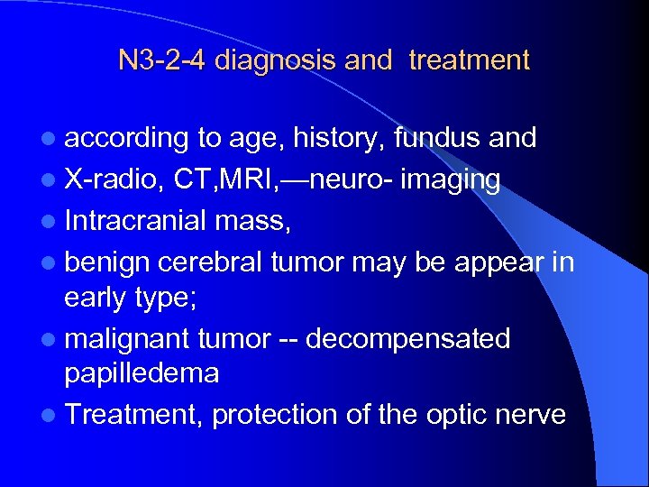 N 3 -2 -4 diagnosis and treatment l according to age, history, fundus and