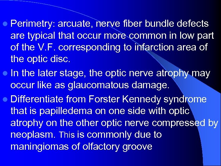 l Perimetry: arcuate, nerve fiber bundle defects are typical that occur more common in