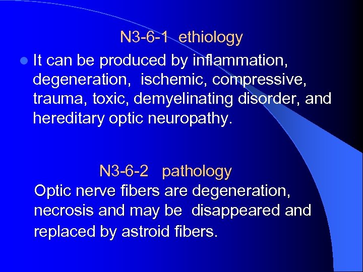 N 3 -6 -1 ethiology l It can be produced by inflammation, degeneration, ischemic,