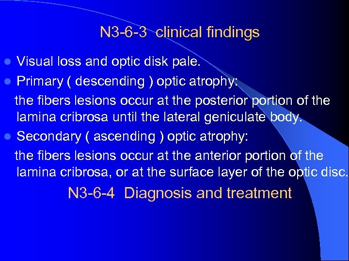 N 3 -6 -3 clinical findings Visual loss and optic disk pale. l Primary