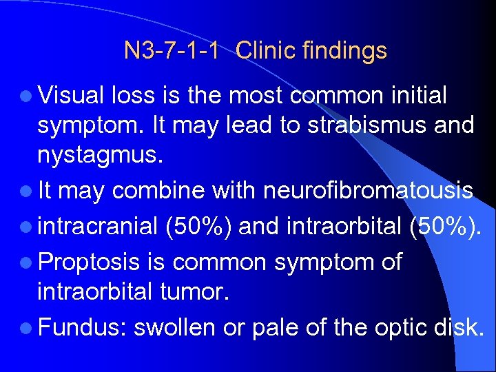 N 3 -7 -1 -1 Clinic findings l Visual loss is the most common