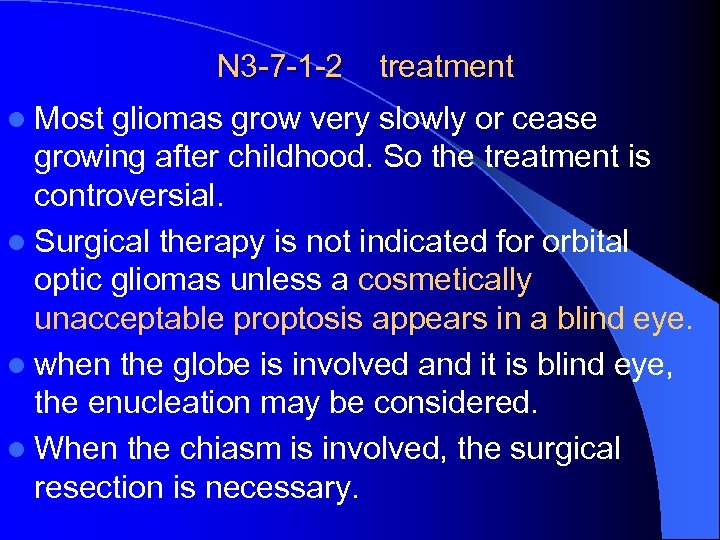 N 3 -7 -1 -2 l Most treatment gliomas grow very slowly or cease