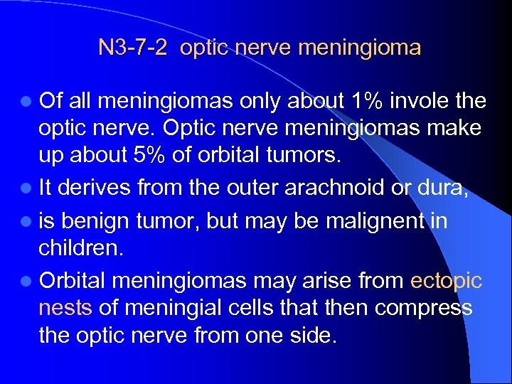 N 3 -7 -2 optic nerve meningioma l Of all meningiomas only about 1%