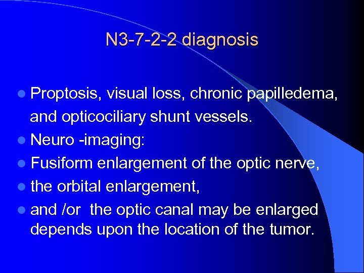 N 3 -7 -2 -2 diagnosis l Proptosis, visual loss, chronic papilledema, and opticociliary