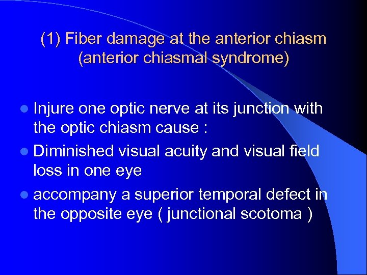 (1) Fiber damage at the anterior chiasm (anterior chiasmal syndrome) l Injure one optic