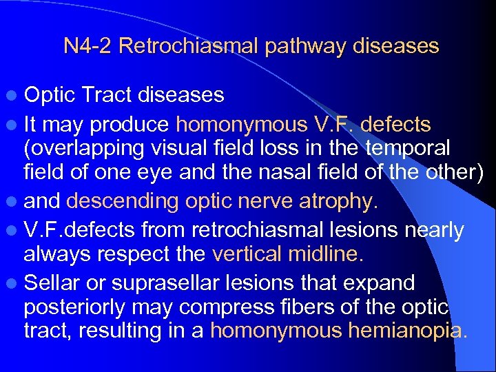 N 4 -2 Retrochiasmal pathway diseases l Optic Tract diseases l It may produce