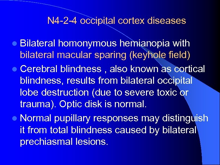 N 4 -2 -4 occipital cortex diseases l Bilateral homonymous hemianopia with bilateral macular