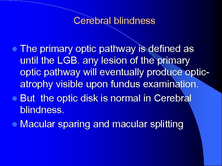 Cerebral blindness l The primary optic pathway is defined as until the LGB. any