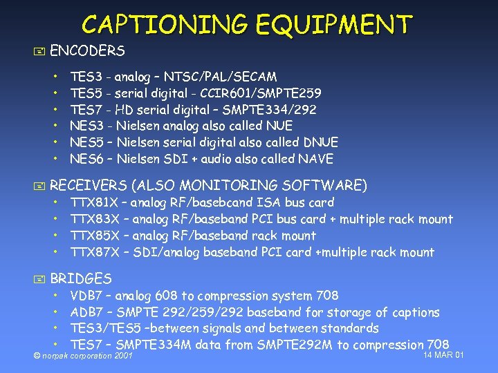 CAPTIONING EQUIPMENT + ENCODERS • • • + RECEIVERS (ALSO MONITORING SOFTWARE) • •