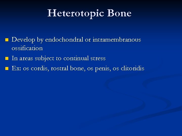 Heterotopic Bone n n n Develop by endochondral or intramembranous ossification In areas subject
